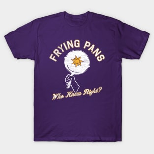 Frying Pans! T-Shirt